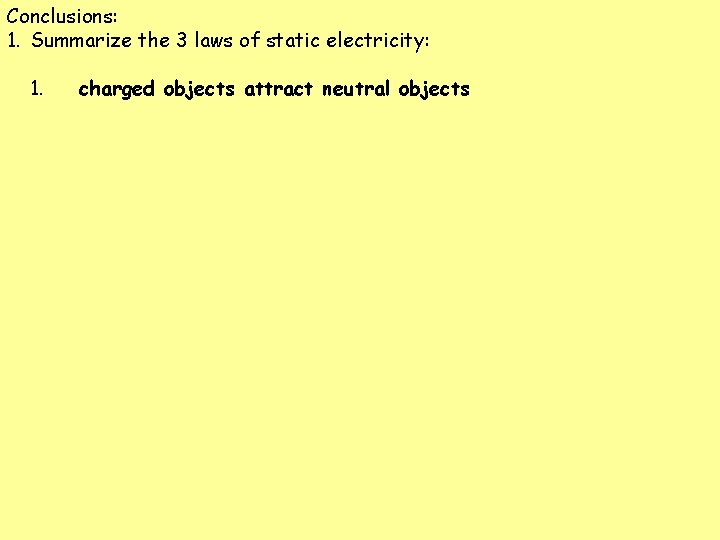 Conclusions: 1. Summarize the 3 laws of static electricity: 1. charged objects attract neutral