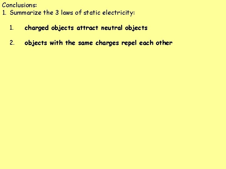 Conclusions: 1. Summarize the 3 laws of static electricity: 1. charged objects attract neutral