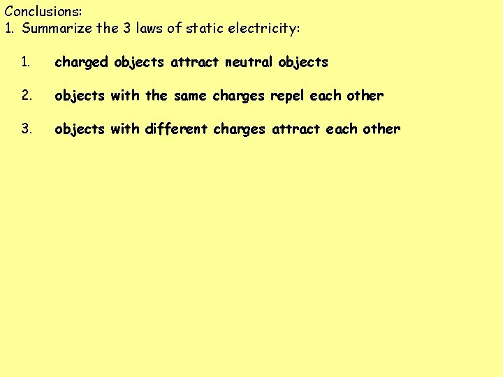 Conclusions: 1. Summarize the 3 laws of static electricity: 1. charged objects attract neutral