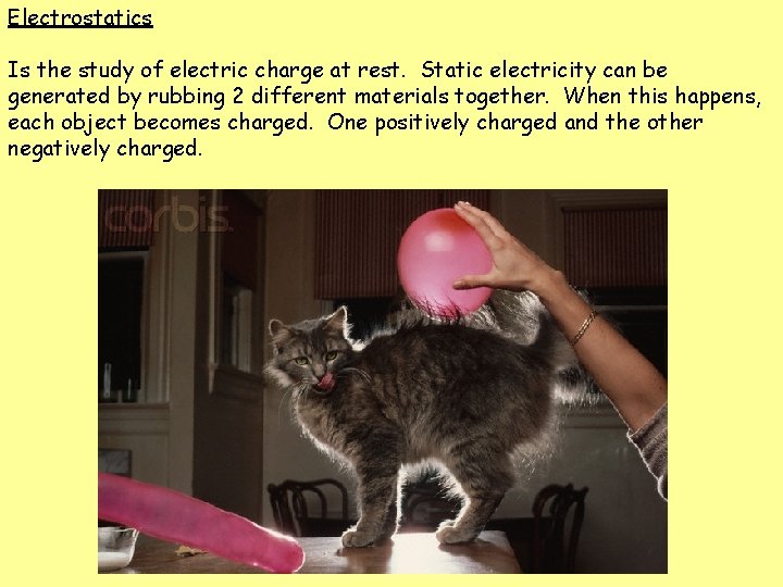 Electrostatics Is the study of electric charge at rest. Static electricity can be generated