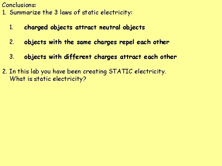 Conclusions: 1. Summarize the 3 laws of static electricity: 1. charged objects attract neutral