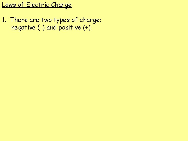 Laws of Electric Charge 1. There are two types of charge: negative (-) and