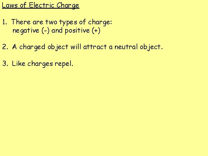 Laws of Electric Charge 1. There are two types of charge: negative (-) and