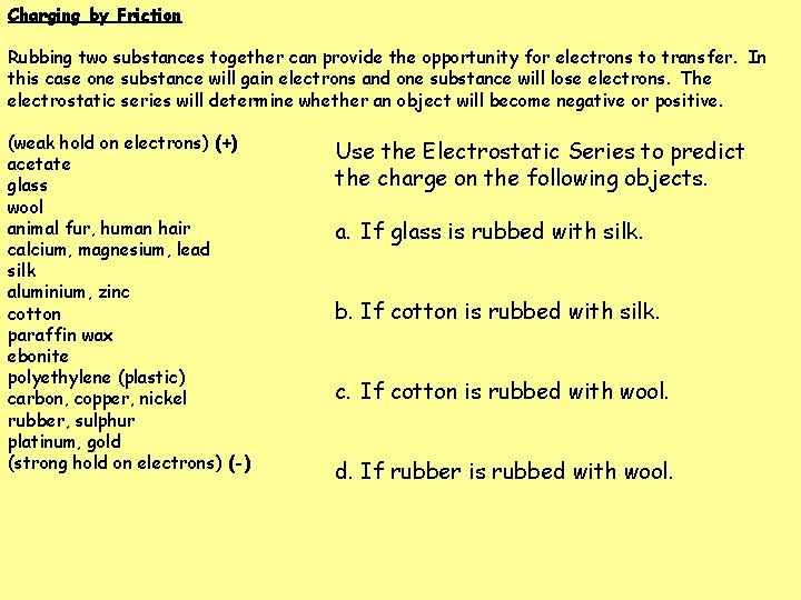 Charging by Friction Rubbing two substances together can provide the opportunity for electrons to