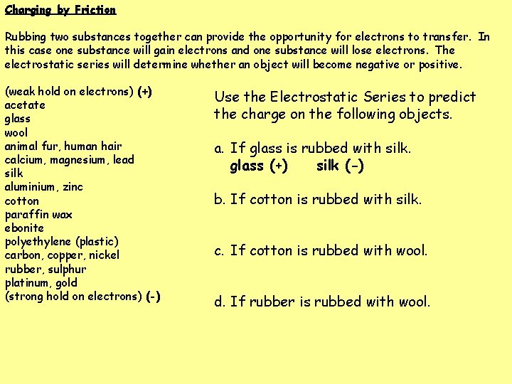 Charging by Friction Rubbing two substances together can provide the opportunity for electrons to