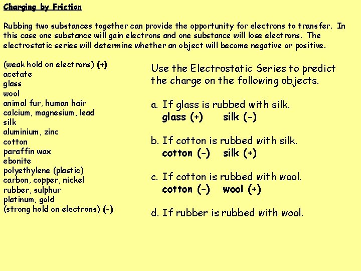 Charging by Friction Rubbing two substances together can provide the opportunity for electrons to