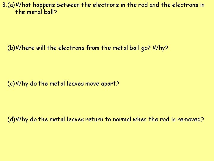 3. (a) What happens between the electrons in the rod and the electrons in