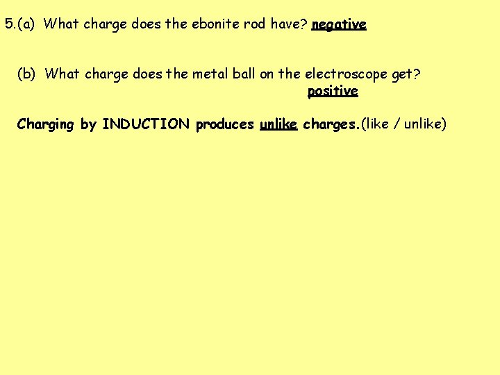 5. (a) What charge does the ebonite rod have? negative (b) What charge does