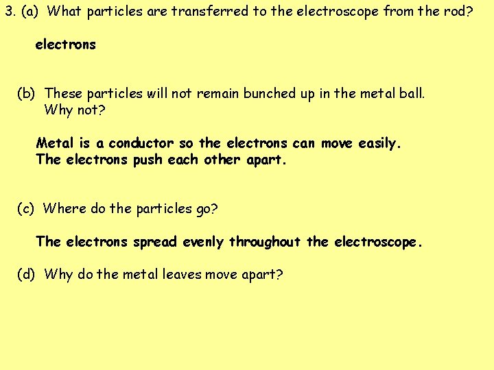 3. (a) What particles are transferred to the electroscope from the rod? electrons (b)