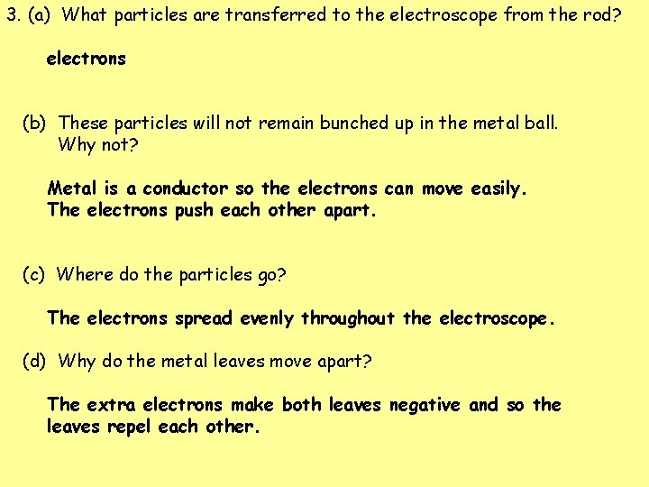 3. (a) What particles are transferred to the electroscope from the rod? electrons (b)