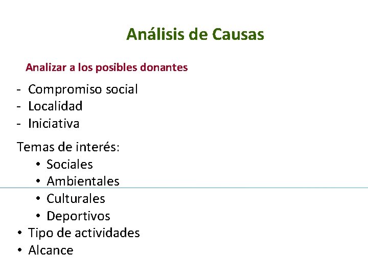 Análisis de Causas Analizar a los posibles donantes - Compromiso social - Localidad -