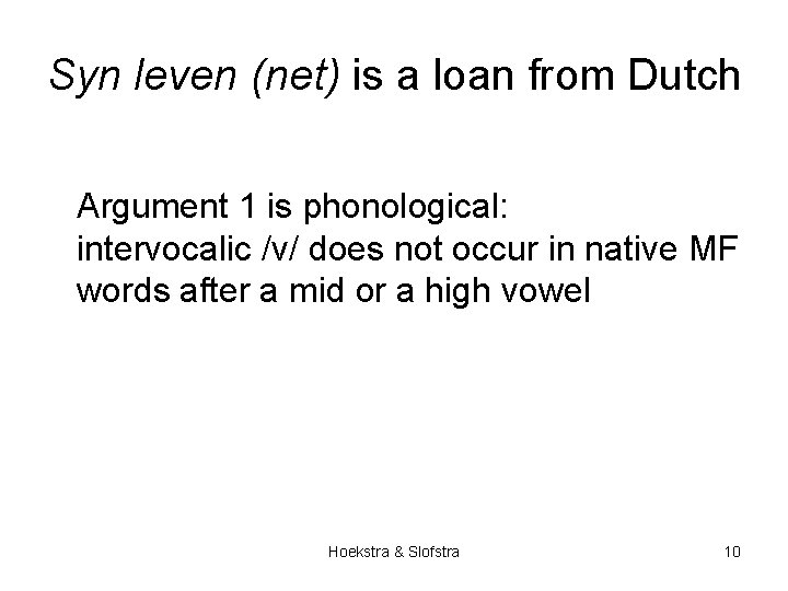 Syn leven (net) is a loan from Dutch Argument 1 is phonological: intervocalic /v/