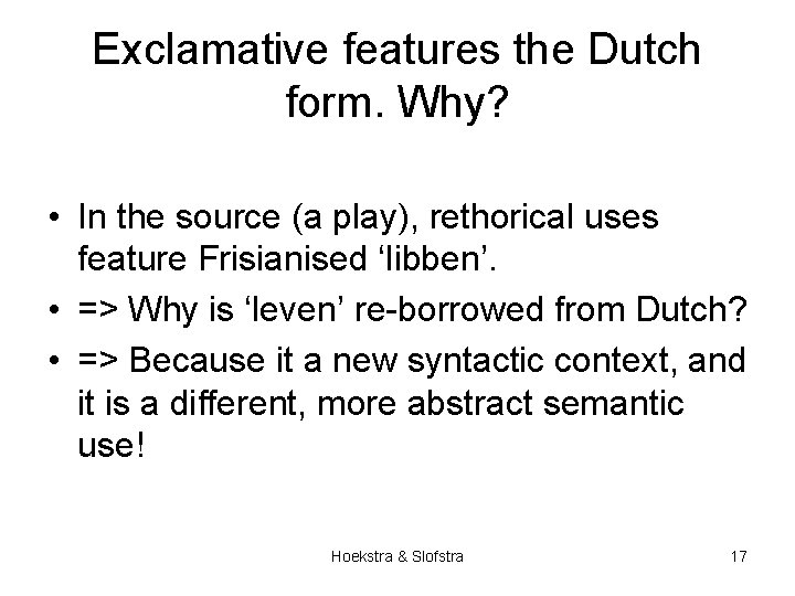 Exclamative features the Dutch form. Why? • In the source (a play), rethorical uses