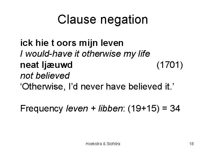 Clause negation ick hie t oors mijn leven I would-have it otherwise my life