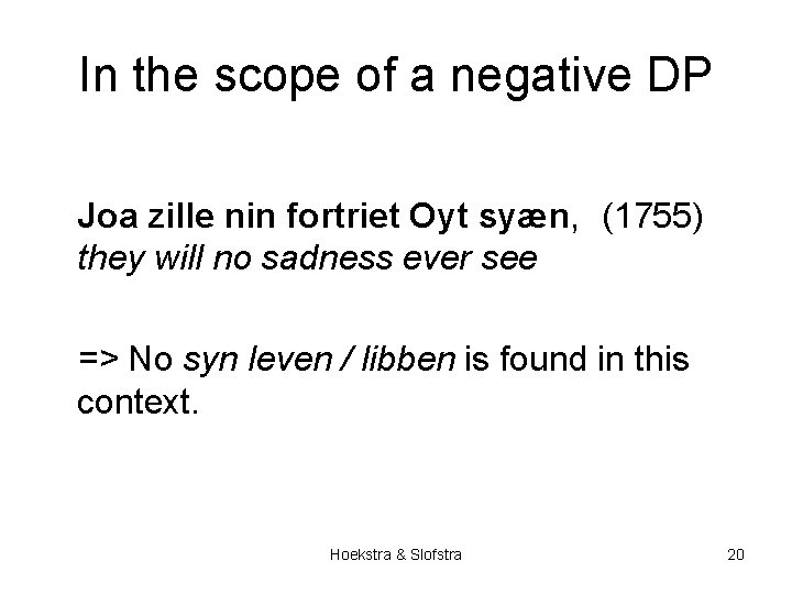 In the scope of a negative DP Joa zille nin fortriet Oyt syæn, (1755)
