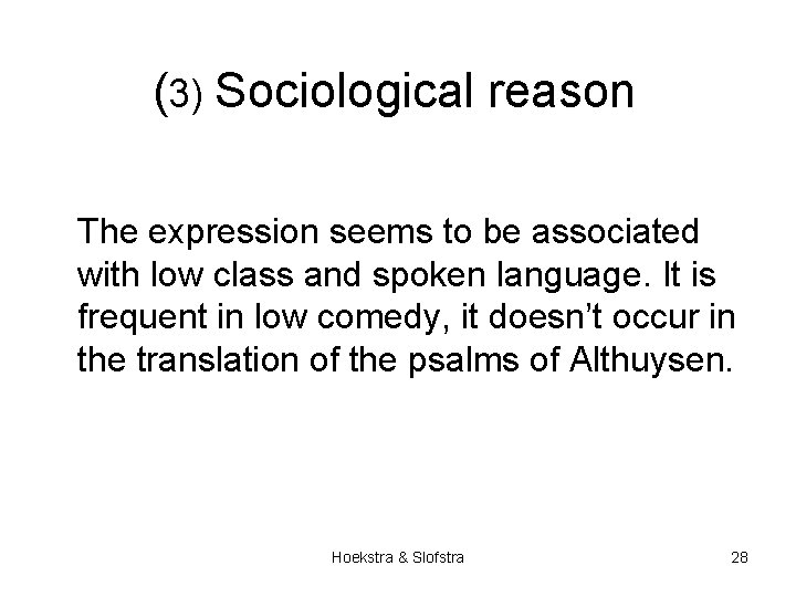 (3) Sociological reason The expression seems to be associated with low class and spoken