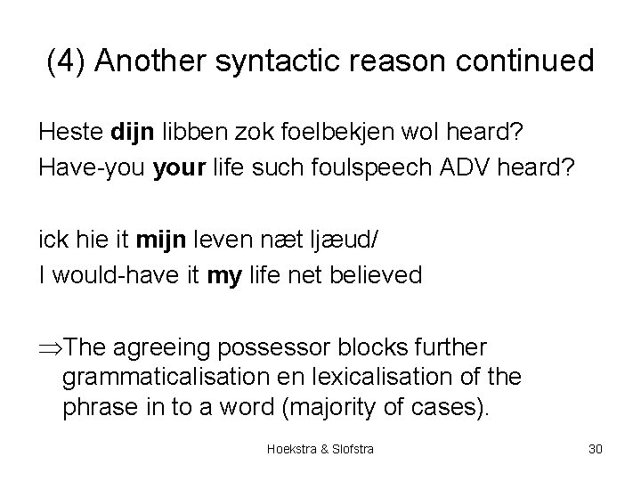 (4) Another syntactic reason continued Heste dijn libben zok foelbekjen wol heard? Have-you your