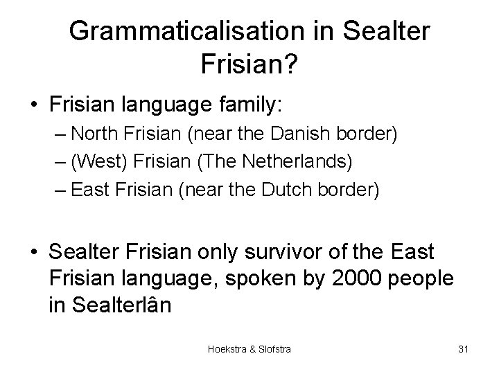 Grammaticalisation in Sealter Frisian? • Frisian language family: – North Frisian (near the Danish