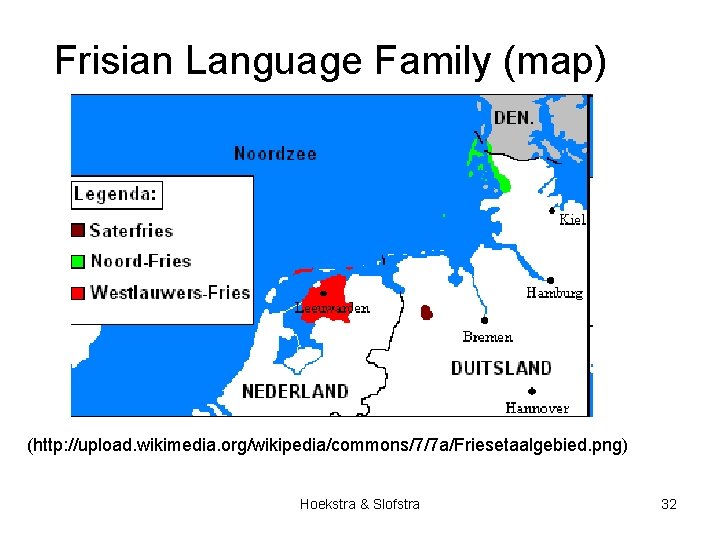 Frisian Language Family (map) (http: //upload. wikimedia. org/wikipedia/commons/7/7 a/Friesetaalgebied. png) Hoekstra & Slofstra 32