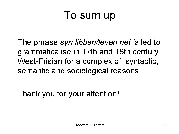 To sum up The phrase syn libben/leven net failed to grammaticalise in 17 th