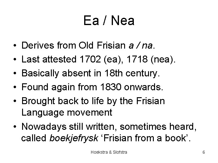 Ea / Nea • • • Derives from Old Frisian a / na. Last