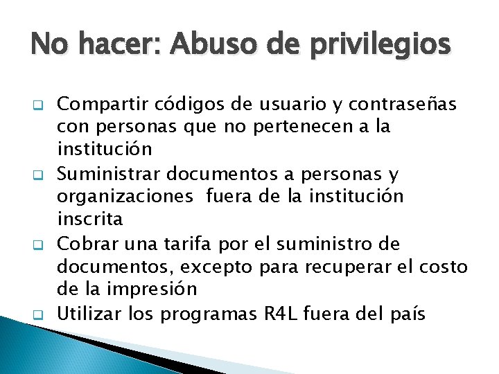 No hacer: Abuso de privilegios q q Compartir códigos de usuario y contraseñas con