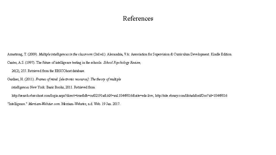 References Armstrong, T. (2009). Multiple intelligences in the classroom (3 rd ed. ). Alexandria,