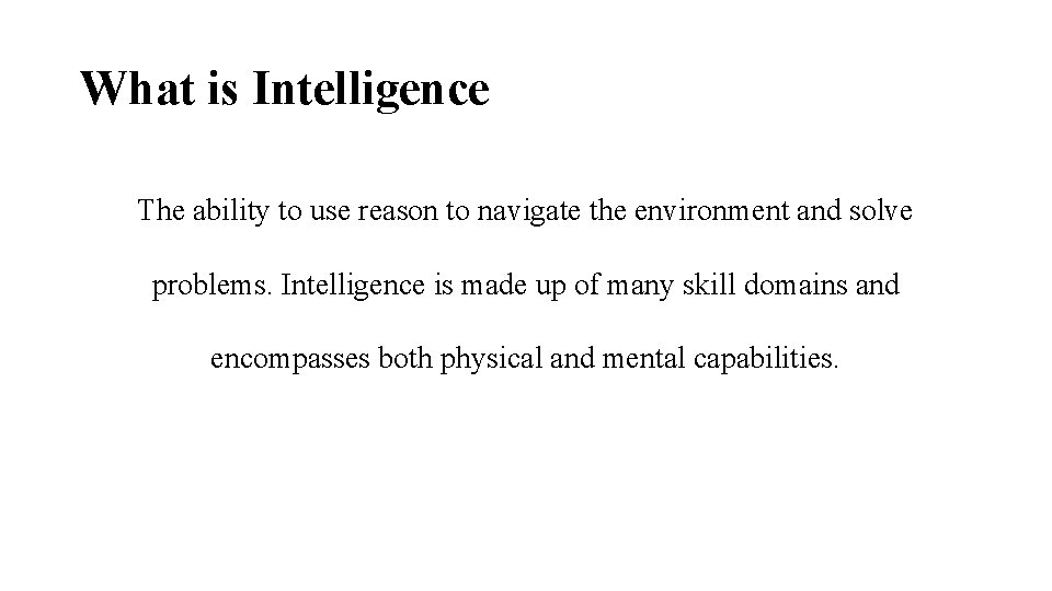 What is Intelligence The ability to use reason to navigate the environment and solve