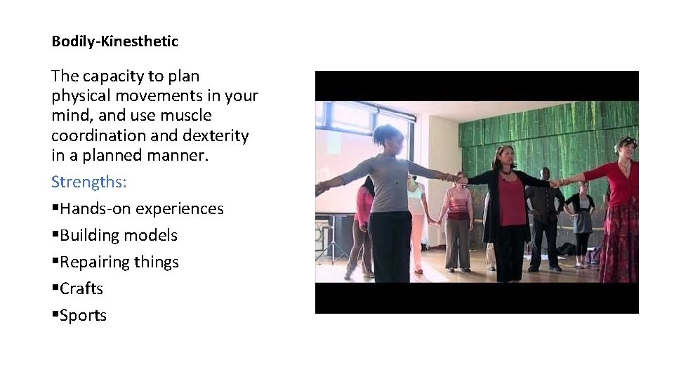 Bodily-Kinesthetic The capacity to plan physical movements in your mind, and use muscle coordination