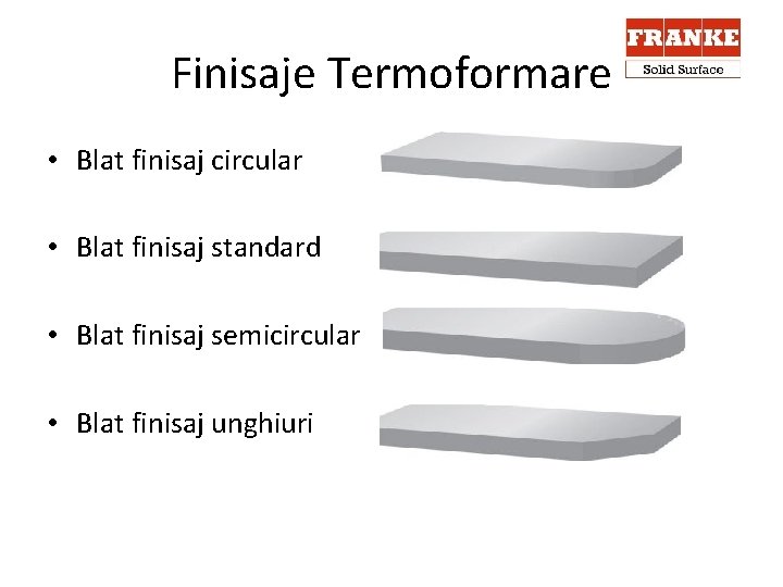 Finisaje Termoformare • Blat finisaj circular • Blat finisaj standard • Blat finisaj semicircular