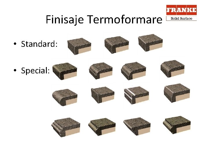 Finisaje Termoformare • Standard: • Special: 