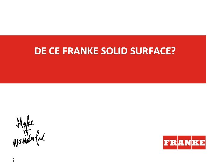DE CE FRANKE SOLID SURFACE? 2 0 