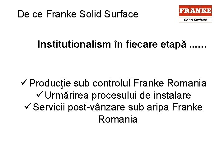 De ce Franke Solid Surface Institutionalism în fiecare etapă. . . … ü Producţie