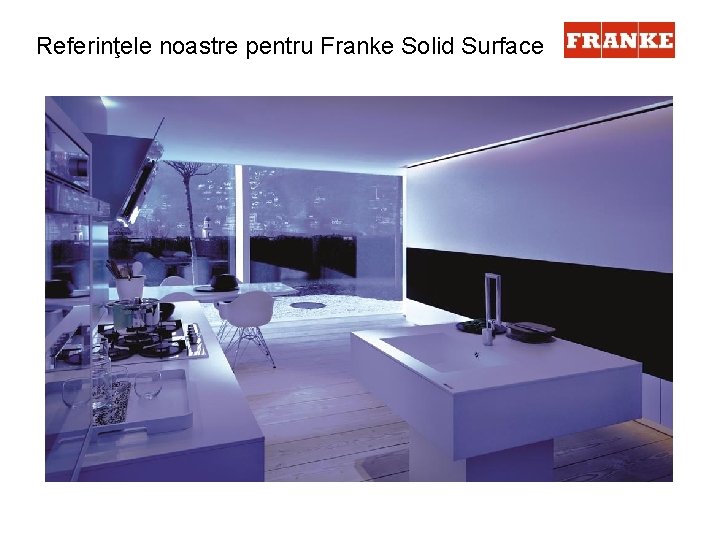Referinţele noastre pentru Franke Solid Surface 