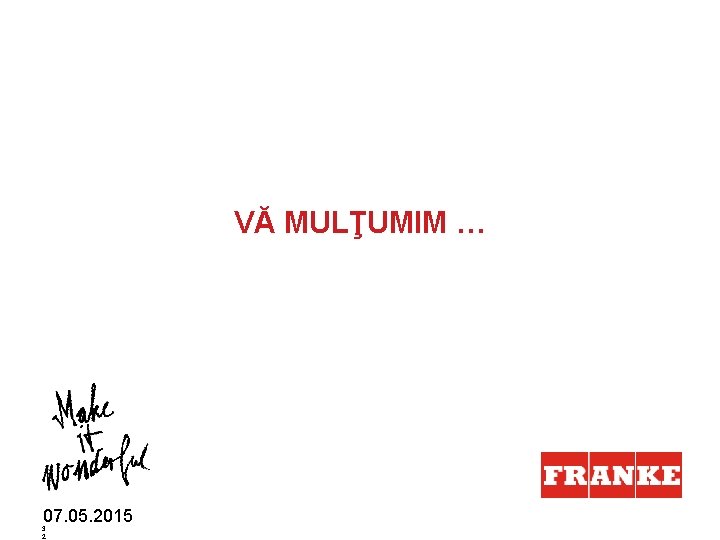 VĂ MULŢUMIM … 07. 05. 2015 3 2 