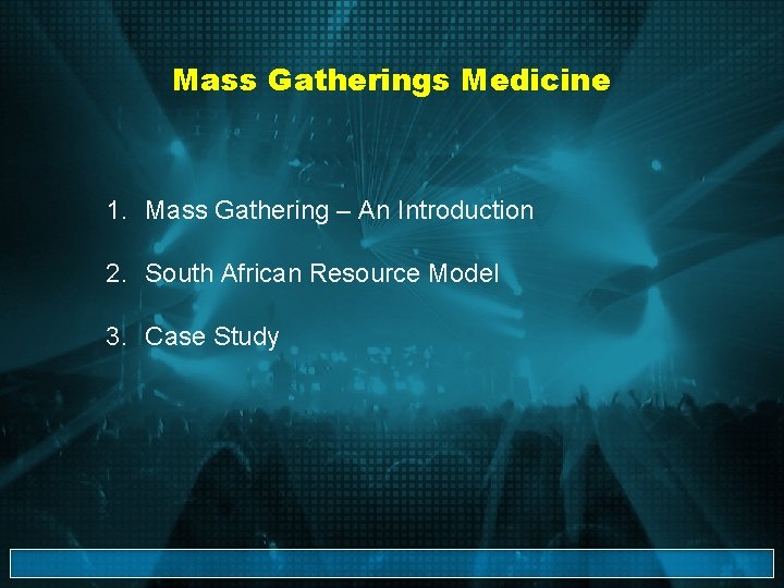 Mass Gatherings Medicine 1. Mass Gathering – An Introduction 2. South African Resource Model