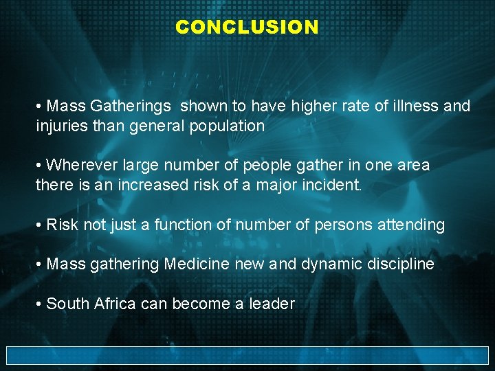 CONCLUSION • Mass Gatherings shown to have higher rate of illness and injuries than