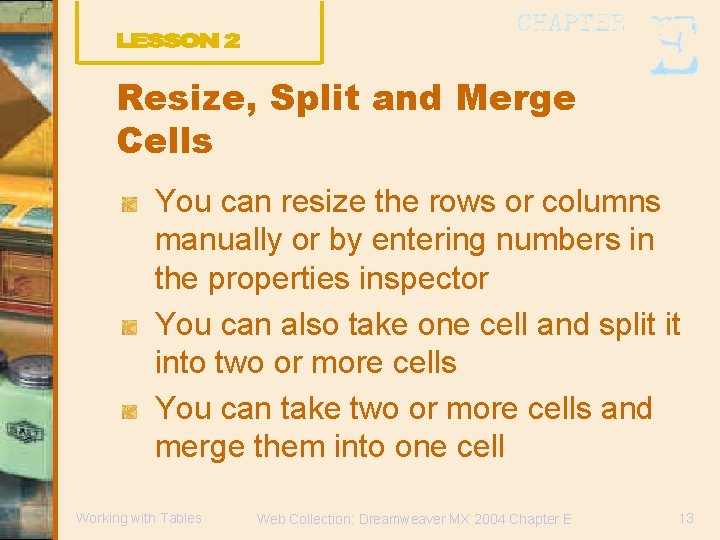 Resize, Split and Merge Cells You can resize the rows or columns manually or