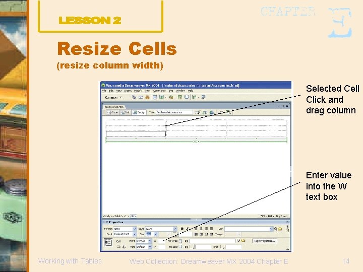 Resize Cells (resize column width) Selected Cell Click and drag column Enter value into