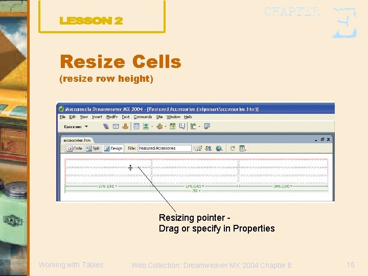 Resize Cells (resize row height) Resizing pointer Drag or specify in Properties Working with