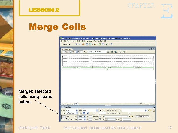 Merge Cells Merges selected cells using spans button Working with Tables Web Collection: Dreamweaver