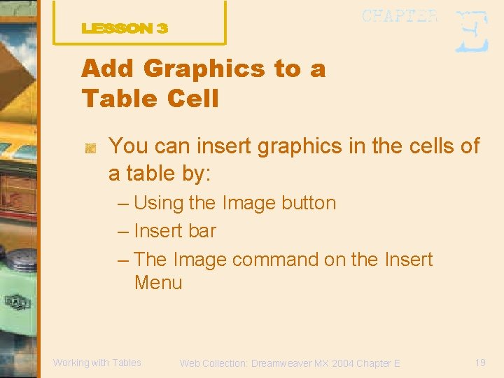 Add Graphics to a Table Cell You can insert graphics in the cells of
