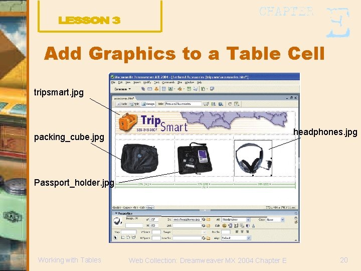 Add Graphics to a Table Cell tripsmart. jpg headphones. jpg packing_cube. jpg Passport_holder. jpg