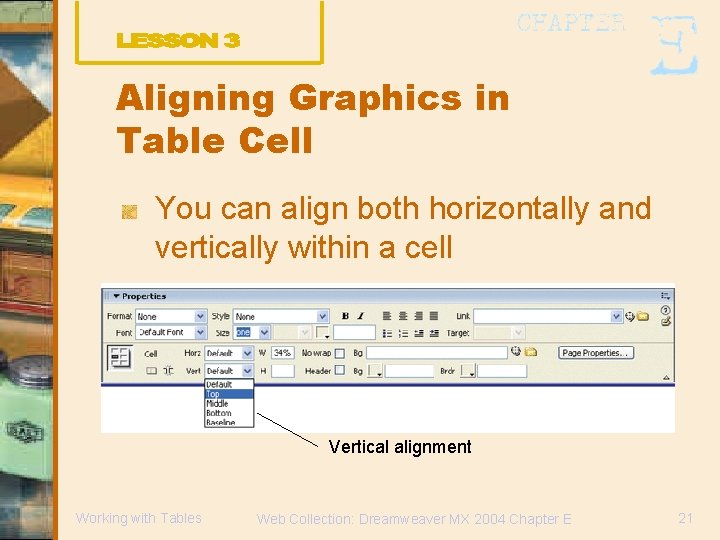 Aligning Graphics in Table Cell You can align both horizontally and vertically within a