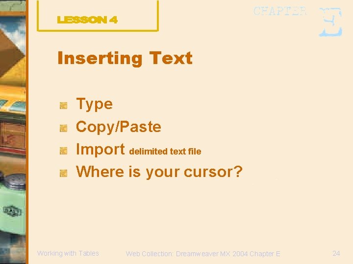 Inserting Text Type Copy/Paste Import delimited text file Where is your cursor? Working with