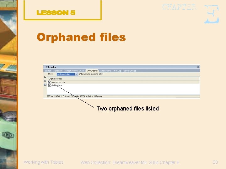 Orphaned files Two orphaned files listed Working with Tables Web Collection: Dreamweaver MX 2004