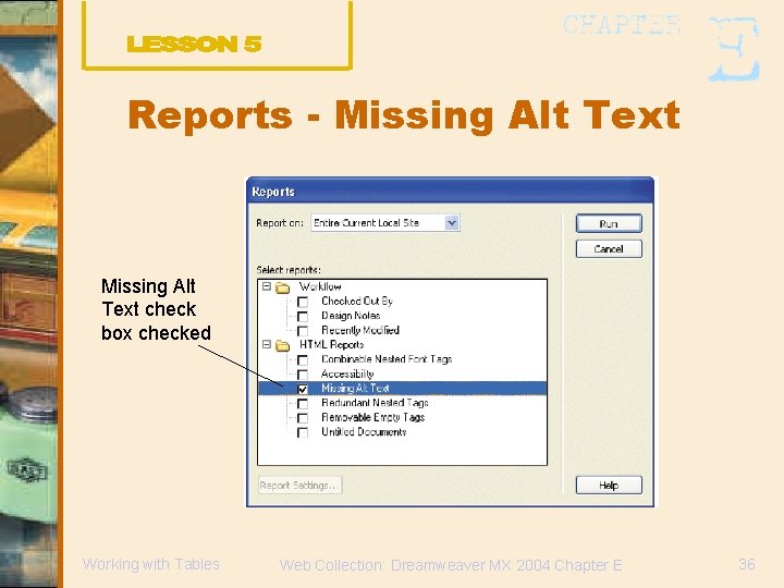 Reports - Missing Alt Text check box checked Working with Tables Web Collection: Dreamweaver