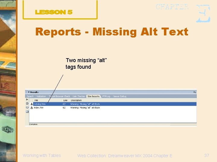 Reports - Missing Alt Text Two missing “alt” tags found Working with Tables Web