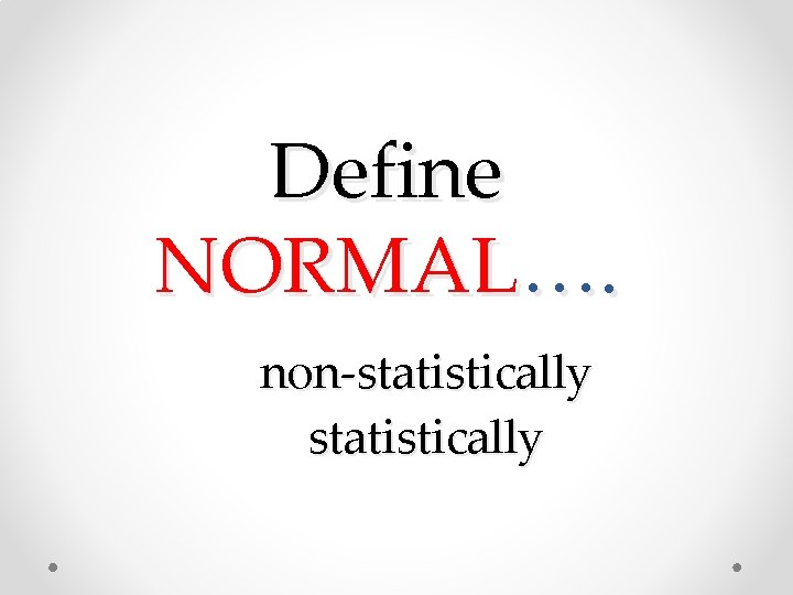 Define NORMAL…. non-statistically 