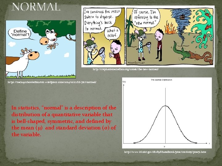 NORMAL http: //stephaniemcmillan. org/comic/the-new-normal/ https: //mckayschooleducators. wordpress. com/2014/01/21/its-just-normal/ In statistics, “normal” is a description